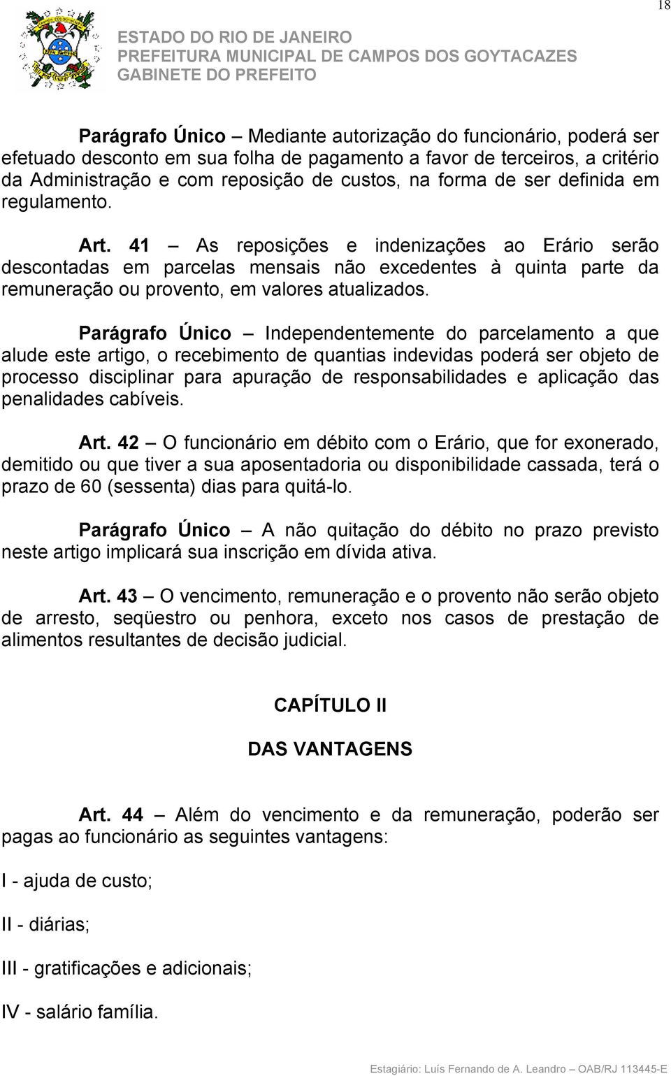 Parágrafo Único Independentemente do parcelamento a que alude este artigo, o recebimento de quantias indevidas poderá ser objeto de processo disciplinar para apuração de responsabilidades e aplicação