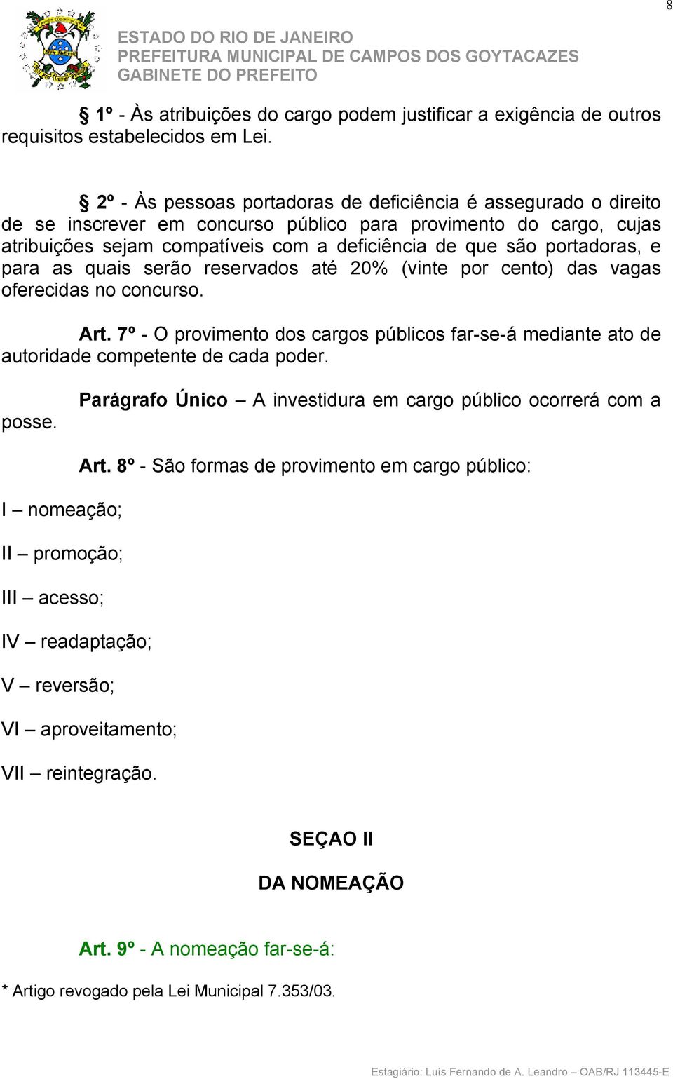 portadoras, e para as quais serão reservados até 20% (vinte por cento) das vagas oferecidas no concurso. Art.