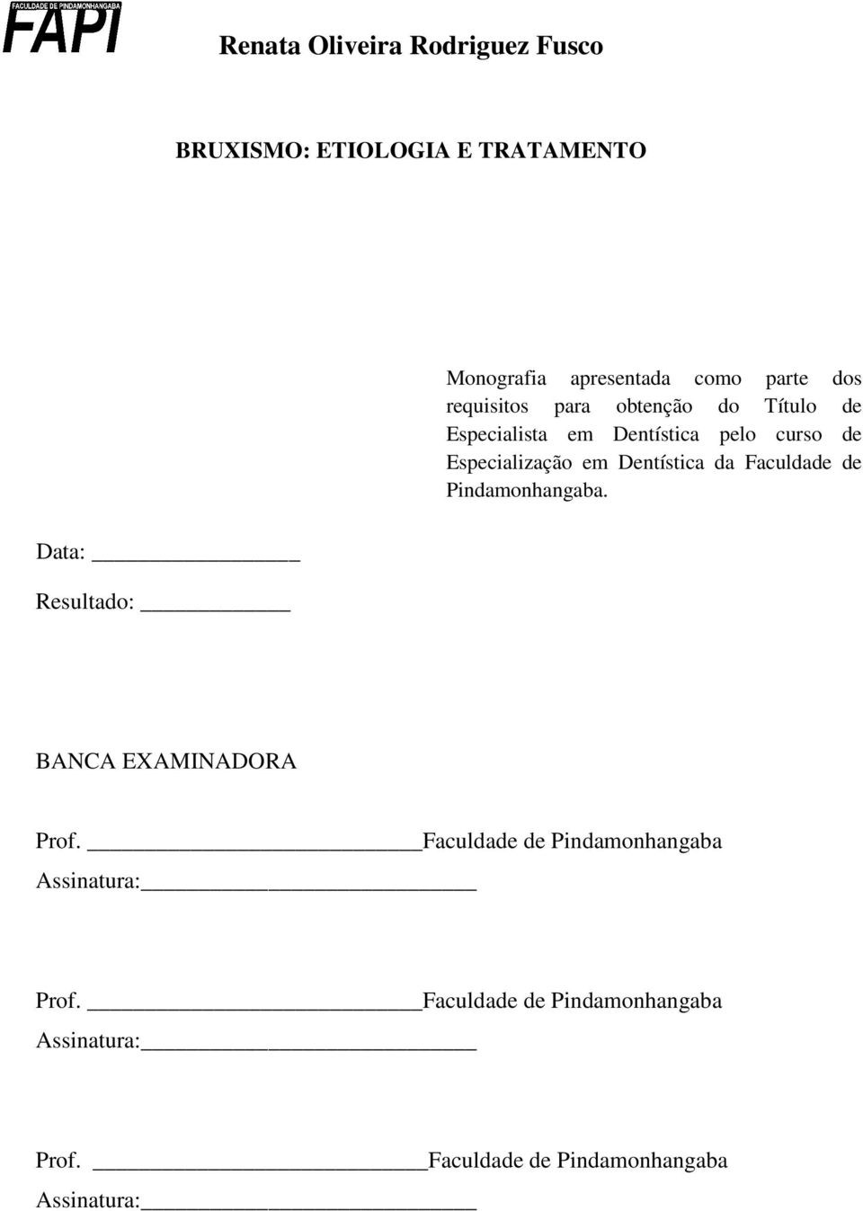 Dentística da Faculdade de Pindamonhangaba. Data: Resultado: BANCA EXAMINADORA Prof.