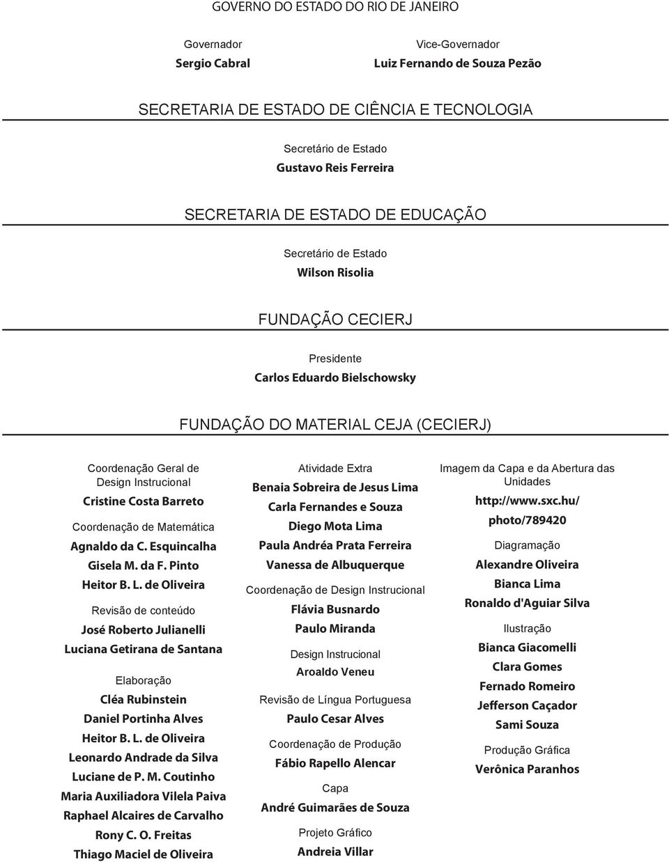 Instrucional Cristine Costa Barreto Coordenação de Matemática Agnaldo da C. Esquincalha Gisela M. da F. Pinto Heitor B. L.