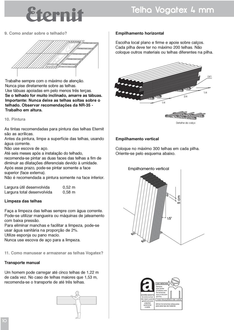 Se o telhado for muito inclinado, amarre as tábuas. Importante: Nunca deixe as telhas soltas sobre o telhado. Observar recomendações da NR-35 - Trabalho em altura. 1/4 2/4 1/4 DET. 10.