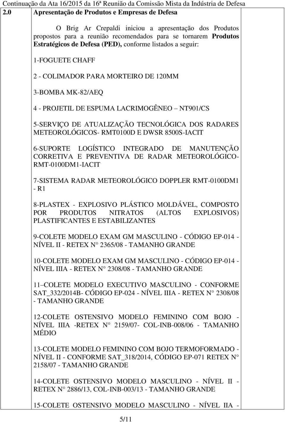 METEOROLÓGICOS- RMT0100D E DWSR 8500S-IACIT 6-SUPORTE LOGÍSTICO INTEGRADO DE MANUTENÇÃO CORRETIVA E PREVENTIVA DE RADAR METEOROLÓGICO- RMT-0100DM1-IACIT 7-SISTEMA RADAR METEOROLÓGICO DOPPLER