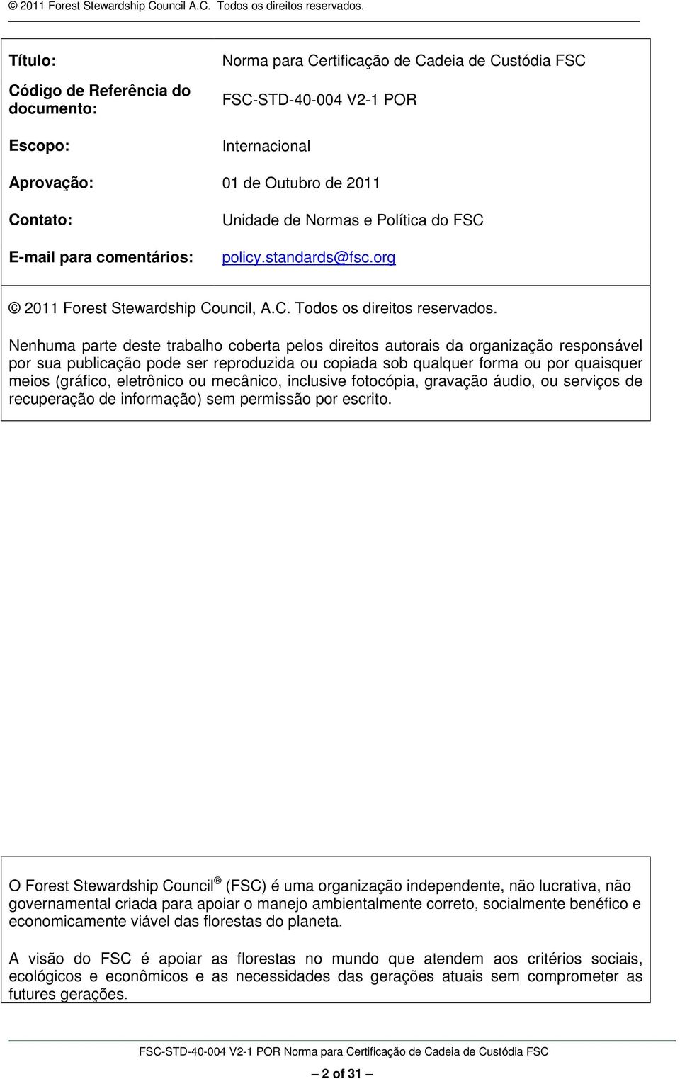 Nenhuma parte deste trabalho coberta pelos direitos autorais da organização responsável por sua publicação pode ser reproduzida ou copiada sob qualquer forma ou por quaisquer meios (gráfico,