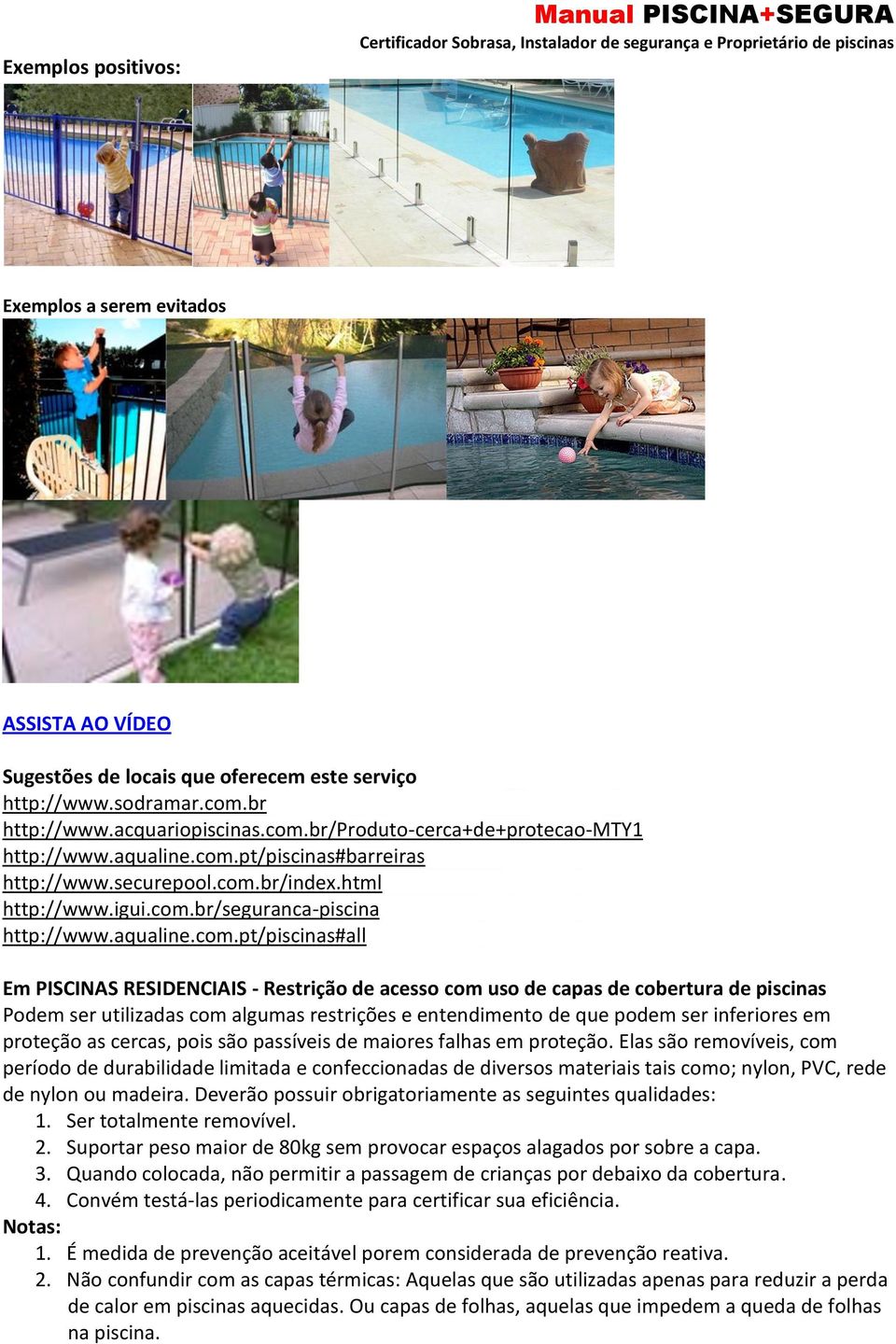 pt/piscinas#barreiras http://www.securepool.com.br/index.html http://www.igui.com.br/seguranca-piscina http://www.