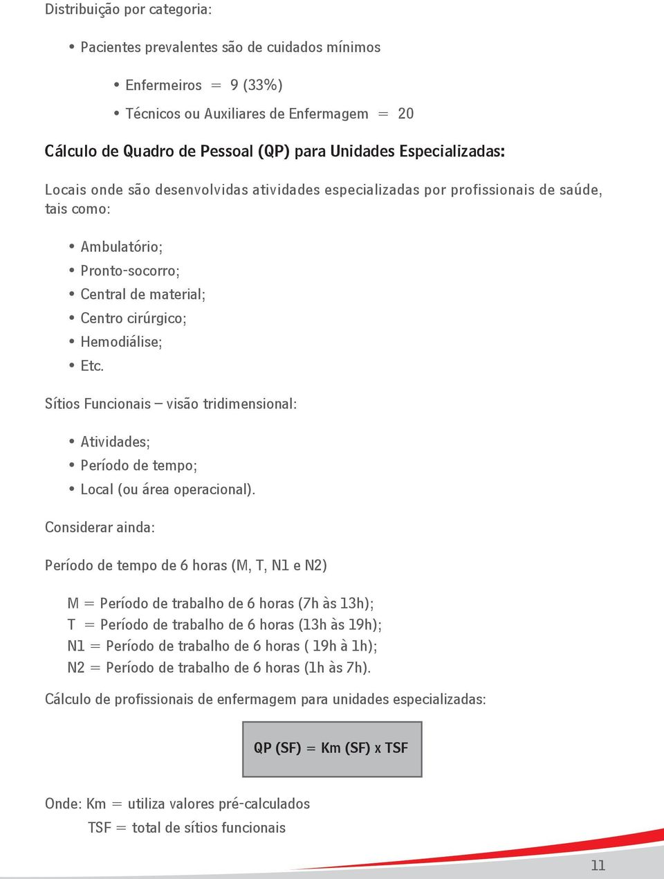 Sítios Funcionais visão tridimensional: Atividades; Período de tempo; Local (ou área operacional).