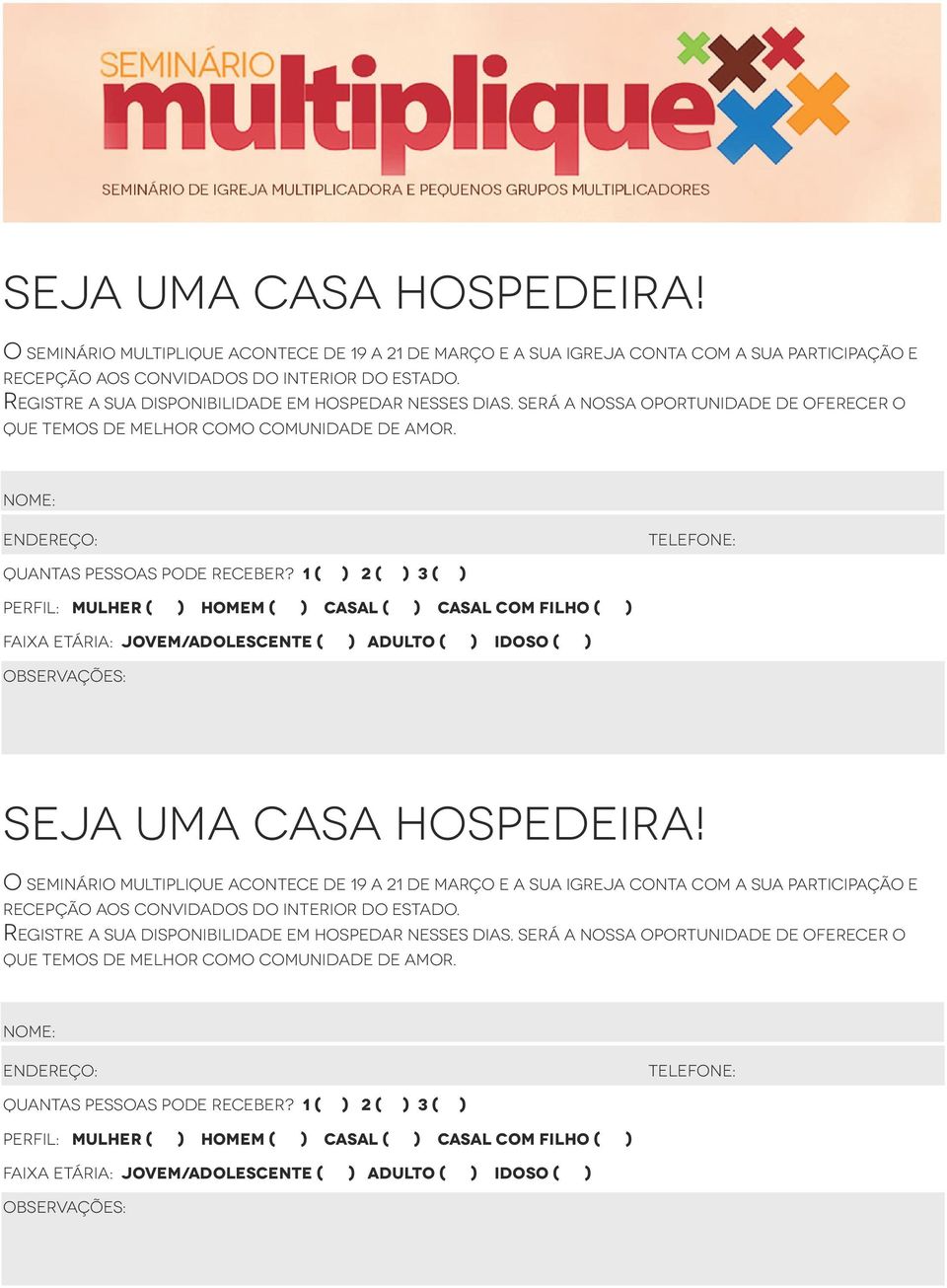 1 ( ) 2 ( ) 3 ( ) Perfil: Mulher ( ) Homem ( ) Casal ( ) Casal com filho ( ) Faixa etária: Jovem/Adolescente ( ) Adulto ( ) Idoso ( ) Observações:   1 ( ) 2 ( ) 3 ( ) Perfil: Mulher ( ) Homem ( )