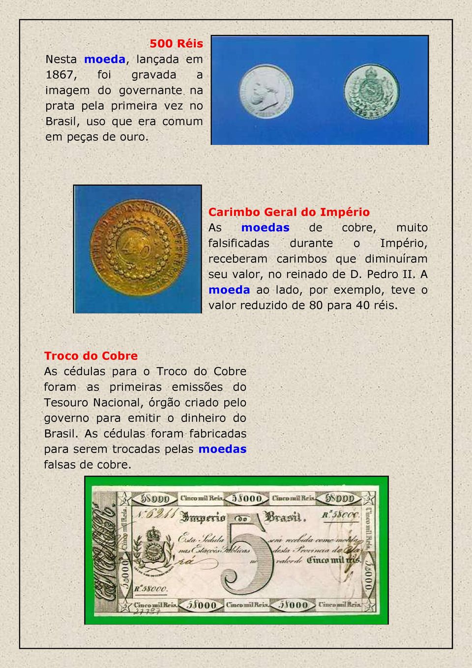 Pedro II. A moeda ao lado, por exemplo, teve o valor reduzido de 80 para 40 réis.