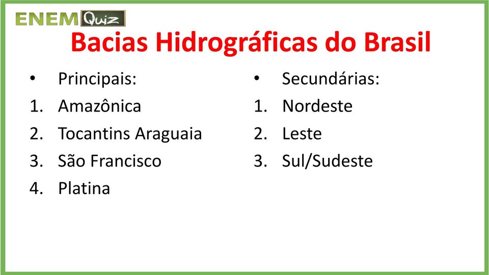 Tocantins Araguaia 3. São Francisco 4.