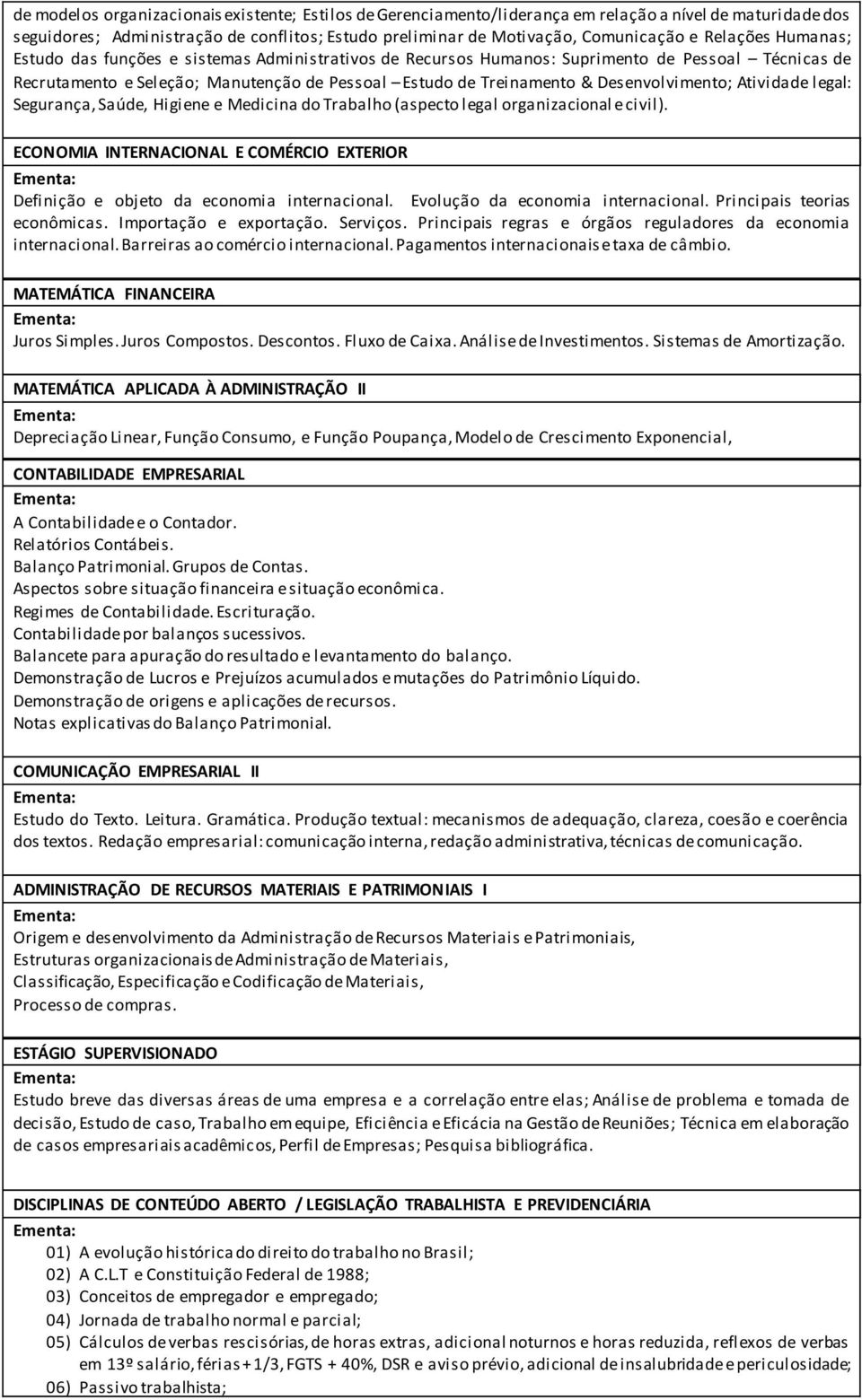 Desenvolvimento; Atividade legal: Segurança, Saúde, Higiene e Medicina do Trabalho (aspecto legal organizacional e civil).