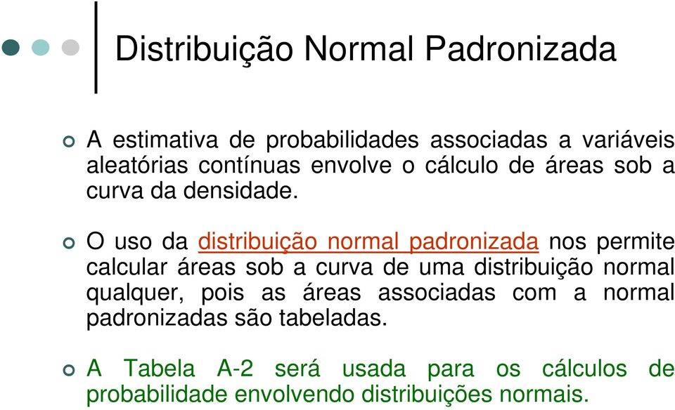 O uso da distribuição normal padronizada nos permite calcular áreas sob a curva de uma distribuição normal