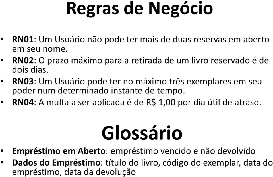 RN03: Um Usuário pode ter no máximo três exemplares em seu poder num determinado instante de tempo.