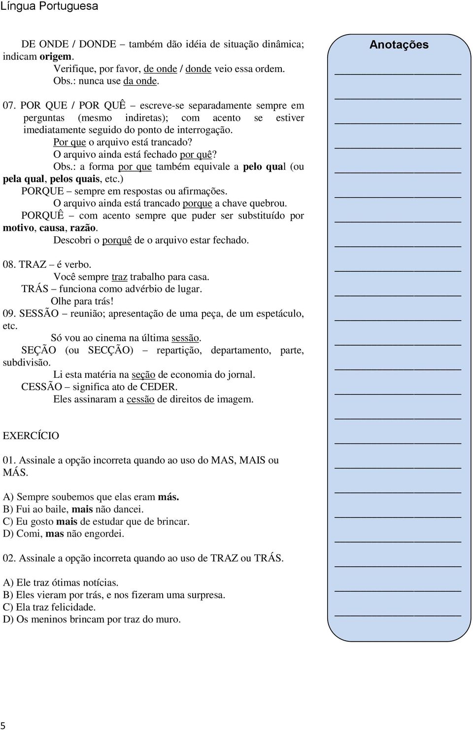 O arquivo ainda está fechado por quê? Obs.: a forma por que também equivale a pelo qual (ou pela qual, pelos quais, etc.) PORQUE sempre em respostas ou afirmações.