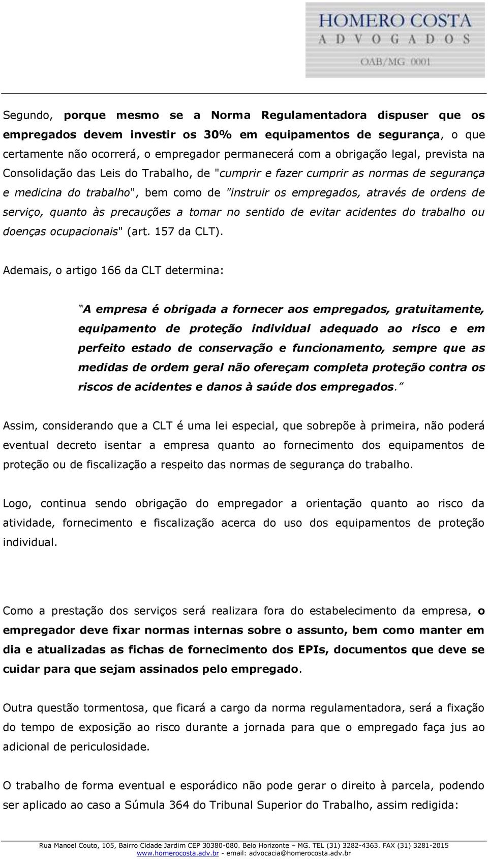 quanto às precauções a tomar no sentido de evitar acidentes do trabalho ou doenças ocupacionais" (art. 157 da CLT).