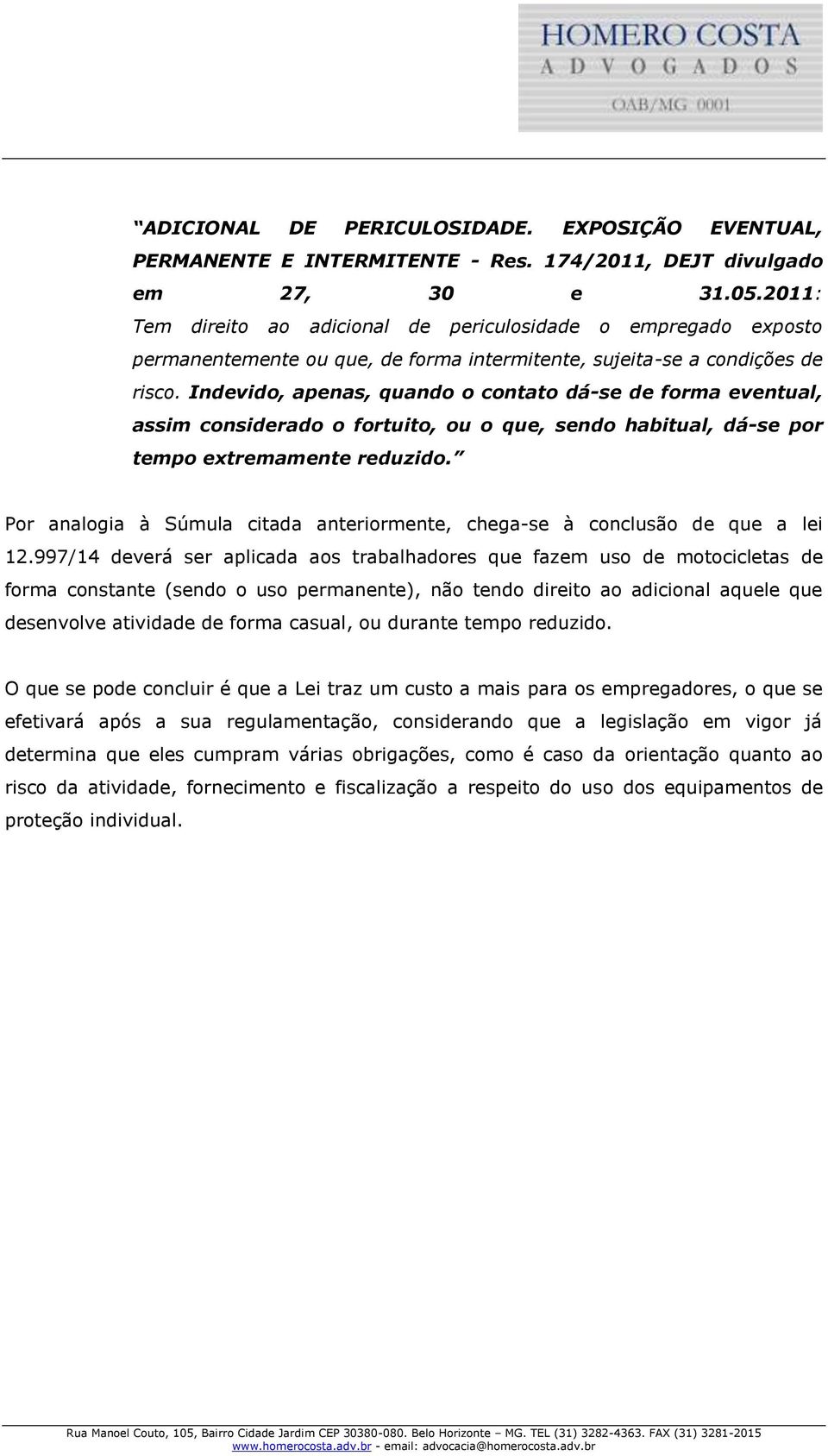 Indevido, apenas, quando o contato dá-se de forma eventual, assim considerado o fortuito, ou o que, sendo habitual, dá-se por tempo extremamente reduzido.