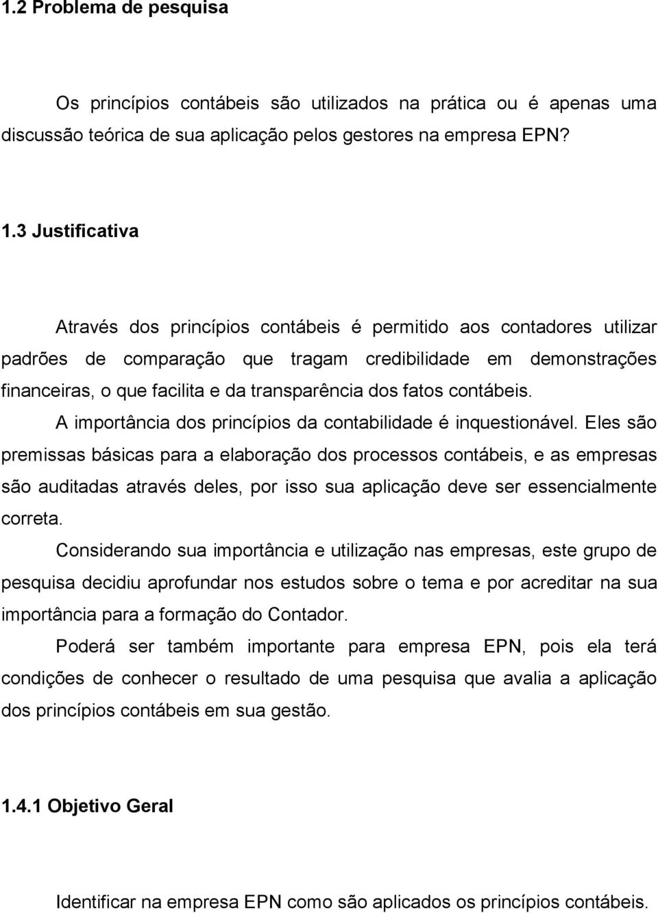 fatos contábeis. A importância dos princípios da contabilidade é inquestionável.