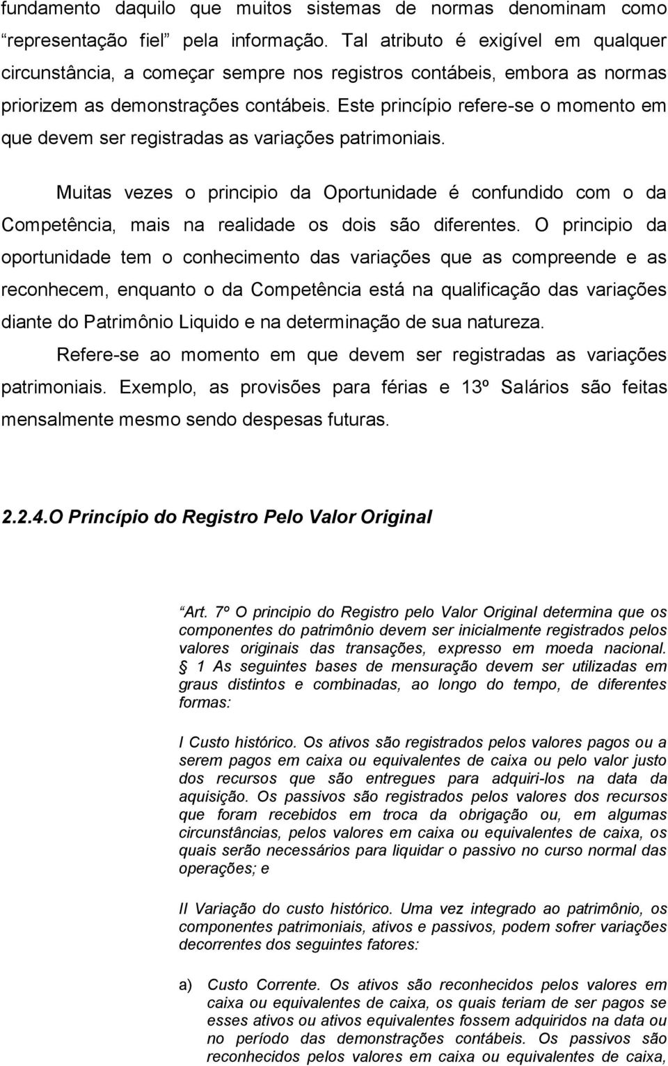 Este princípio refere-se o momento em que devem ser registradas as variações patrimoniais.