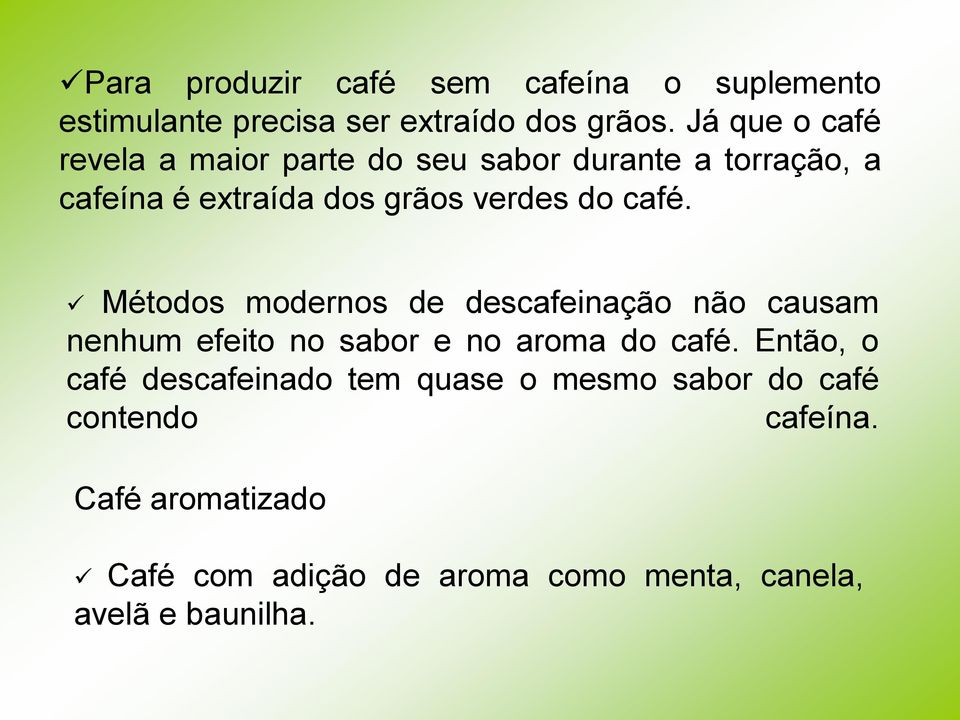 café. Métodos modernos de descafeinação não causam nenhum efeito no sabor e no aroma do café.