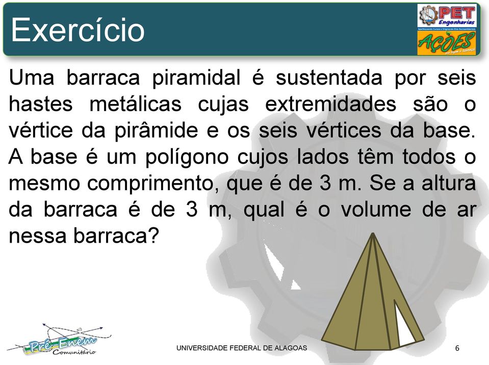 A base é um polígono cujos lados têm todos o mesmo comprimento, que é de m.