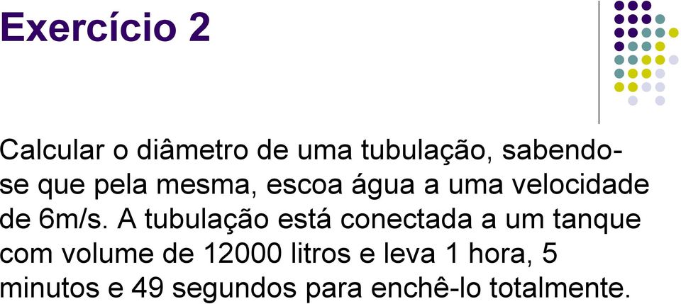 A tubulação está conectada a um tanque com volume de 12000