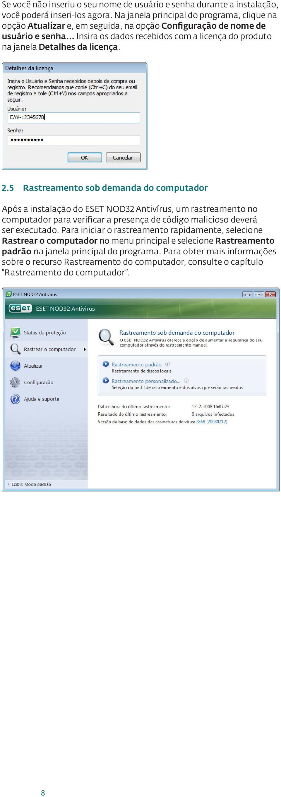 .. Insira os dados recebidos com a licença do produto na janela Detalhes da licença. 2.