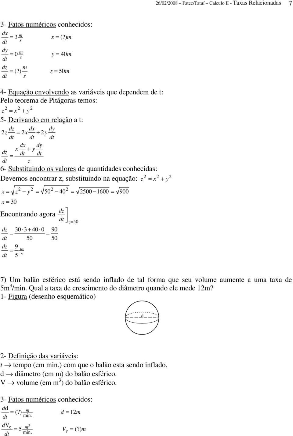 x 0 50 40 dz z50 dz 0 + 40 0 90 50 50 dz 9 m 5 s 500 1600 900 7) Um balão esférico está sendo inflado de tal forma que seu volume aumente a uma taxa de 5m /min.