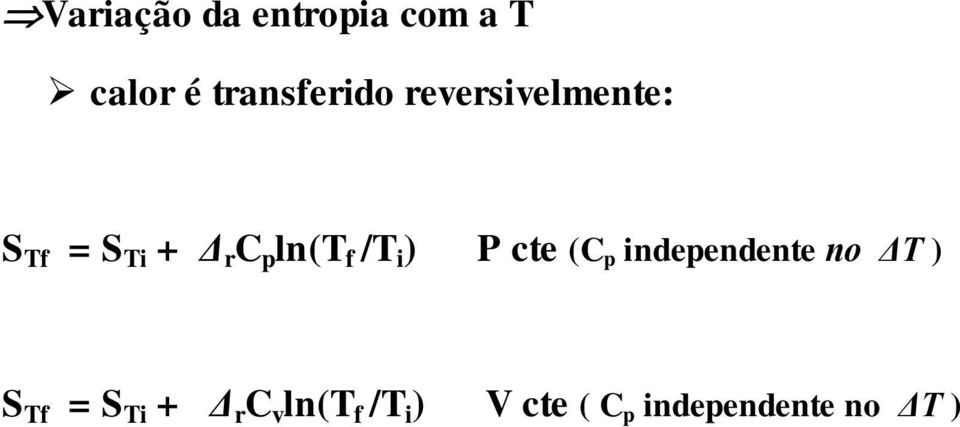) P cte (C p independente no ΔT ) S Tf = S Ti + Δ