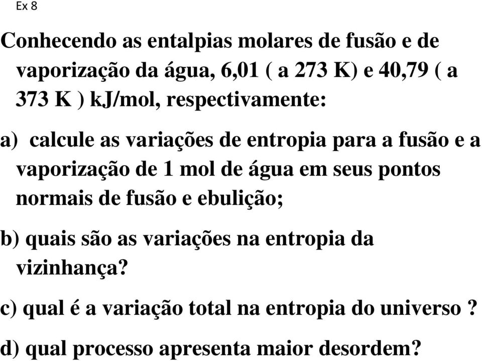 1 mol de água em seus pontos normais de fusão e ebulição; b) quais são as variações na entropia da