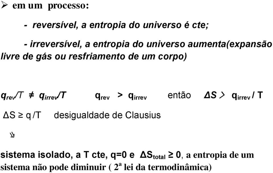 rev > q irrev então ΔS > q irrev / T ΔS q /T desigualdade de Clausius sistema isolado, a T