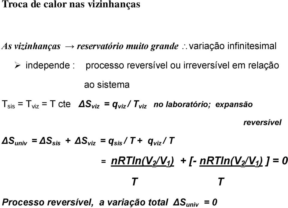 = q viz / T viz no laboratório; expansão reversível ΔS univ = ΔS sis + ΔS viz = q sis / T + q viz