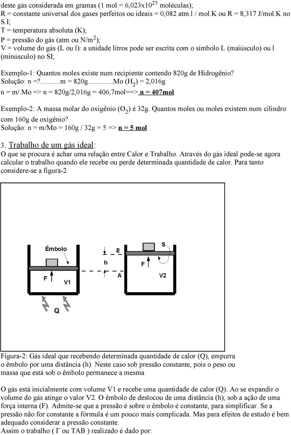 Quantos moles existe num recipiente contendo 820g de Hidrogênio? Solução: n =?...m = 820g.