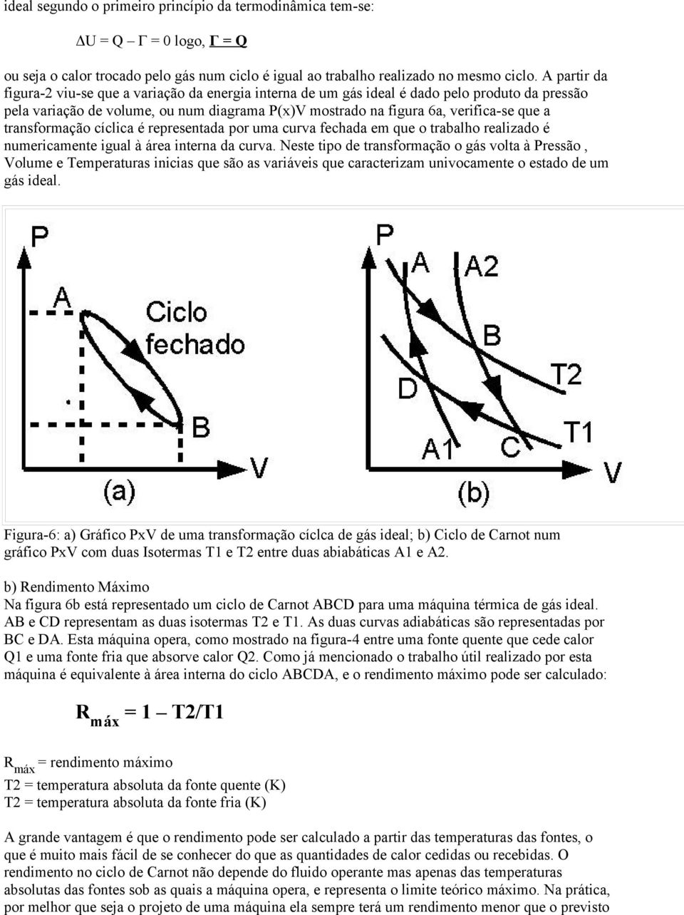 transformação cíclica é representada por uma curva fechada em que o trabalho realizado é numericamente igual à área interna da curva.