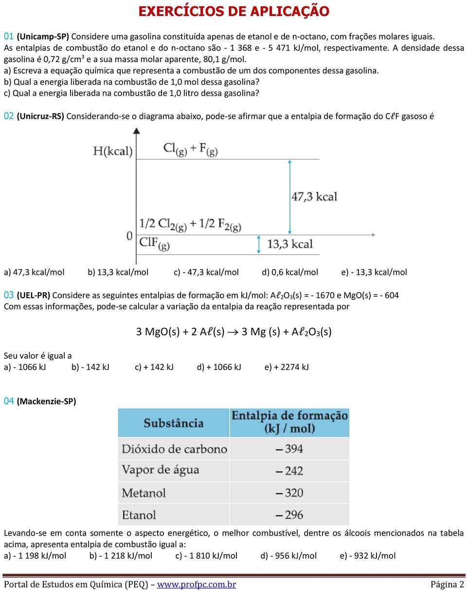 a) Escreva a equação química que representa a combustão de um dos componentes dessa gasolina. b) Qual a energia liberada na combustão de 1,0 mol dessa gasolina?