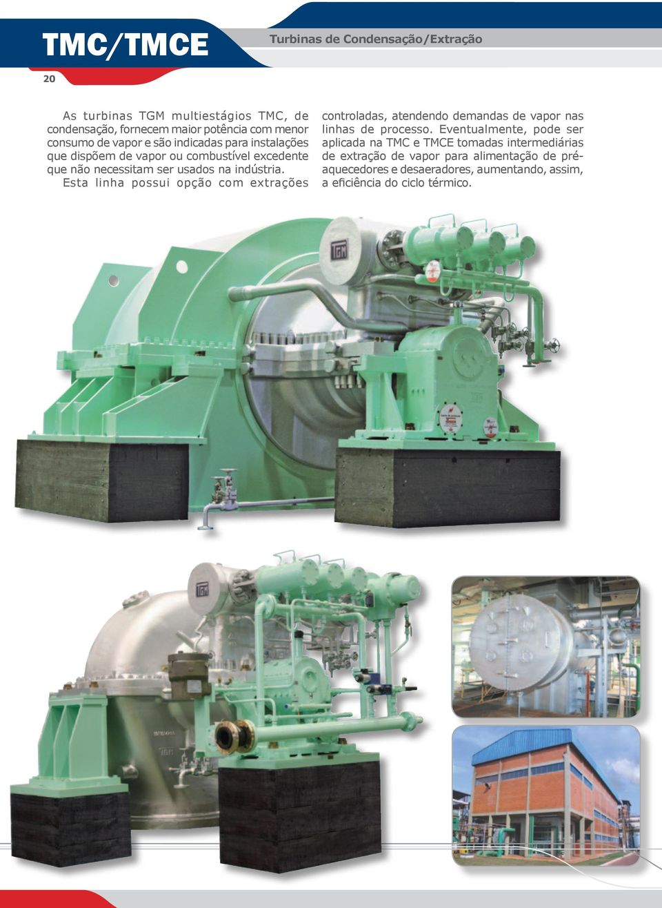 Esta linha possui opção com extrações controladas, atendendo demandas de vapor nas linhas de processo.