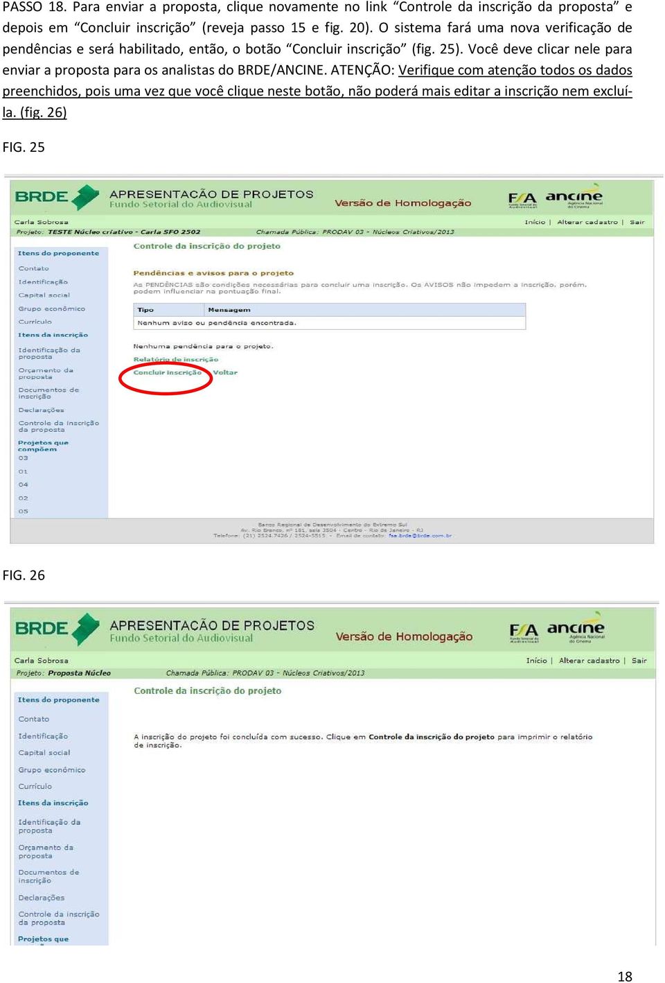 e fig. 20). O sistema fará uma nova verificação de pendências e será habilitado, então, o botão Concluir inscrição (fig. 25).