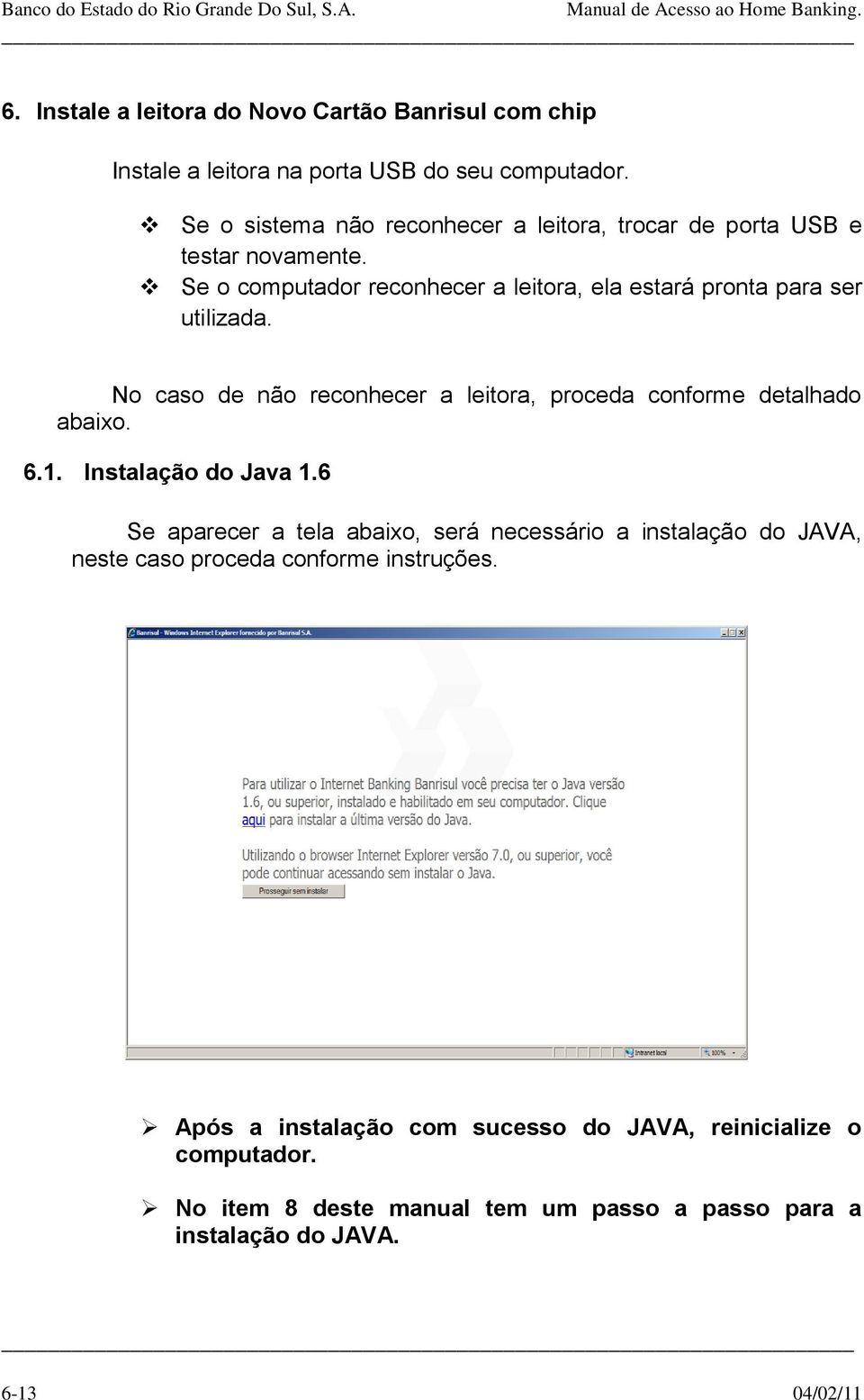 No caso de não reconhecer a leitora, proceda conforme detalhado abaixo. 6.1. Instalação do Java 1.