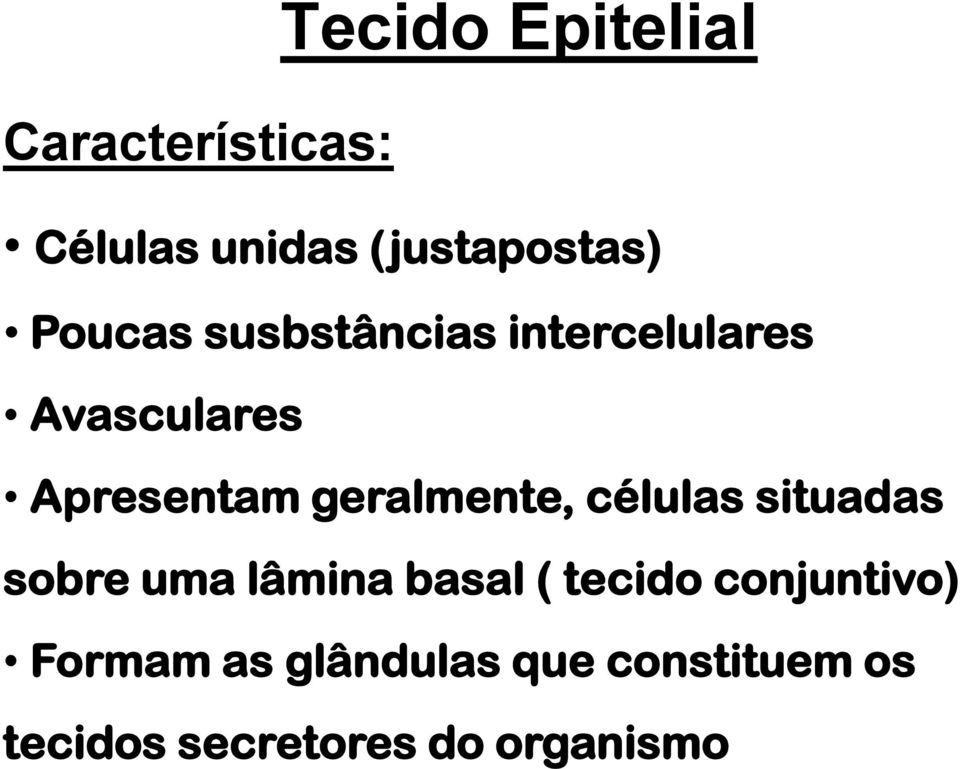 geralmente, células situadas sobre uma lâmina basal ( tecido