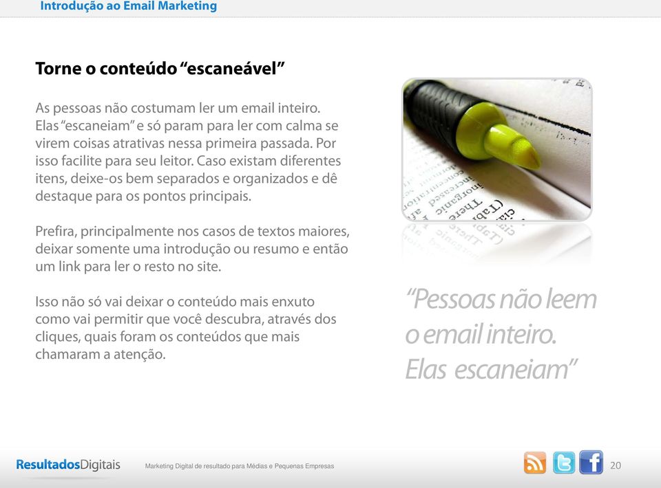 Caso existam diferentes itens, deixe-os bem separados e organizados e dê destaque para os pontos principais.