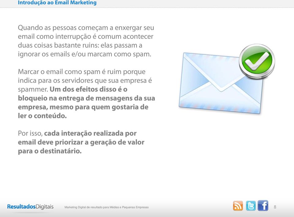 Marcar o email como spam é ruim porque indica para os servidores que sua empresa é spammer.