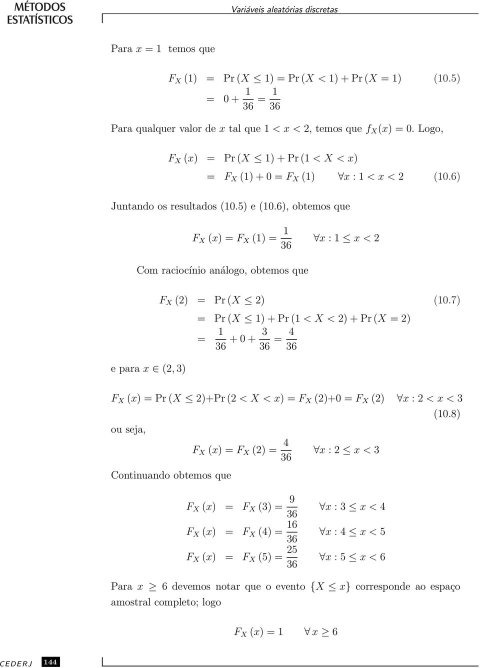 6), obtemos que F X x) =F X 1) = 1 36 x :1 x< Com raciocínio análogo, obtemos que eparax, 3) F X ) = Pr X ) 10.