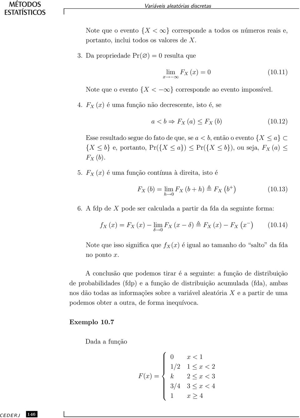 1) Esse resultado segue do fato de que, se a < b,então o evento {X a} {X b} e, portanto, Pr{X a}) Pr{X b}), ou seja, F X a) F X b). 5.