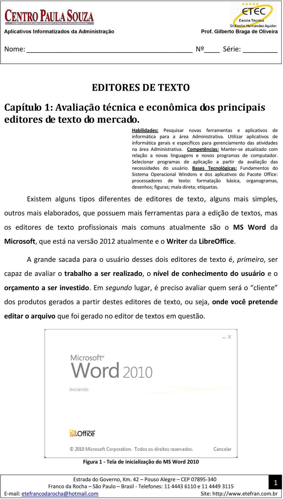 Utilizar aplicativos de informática gerais e específicos para gerenciamento das atividades na área Administrativa.