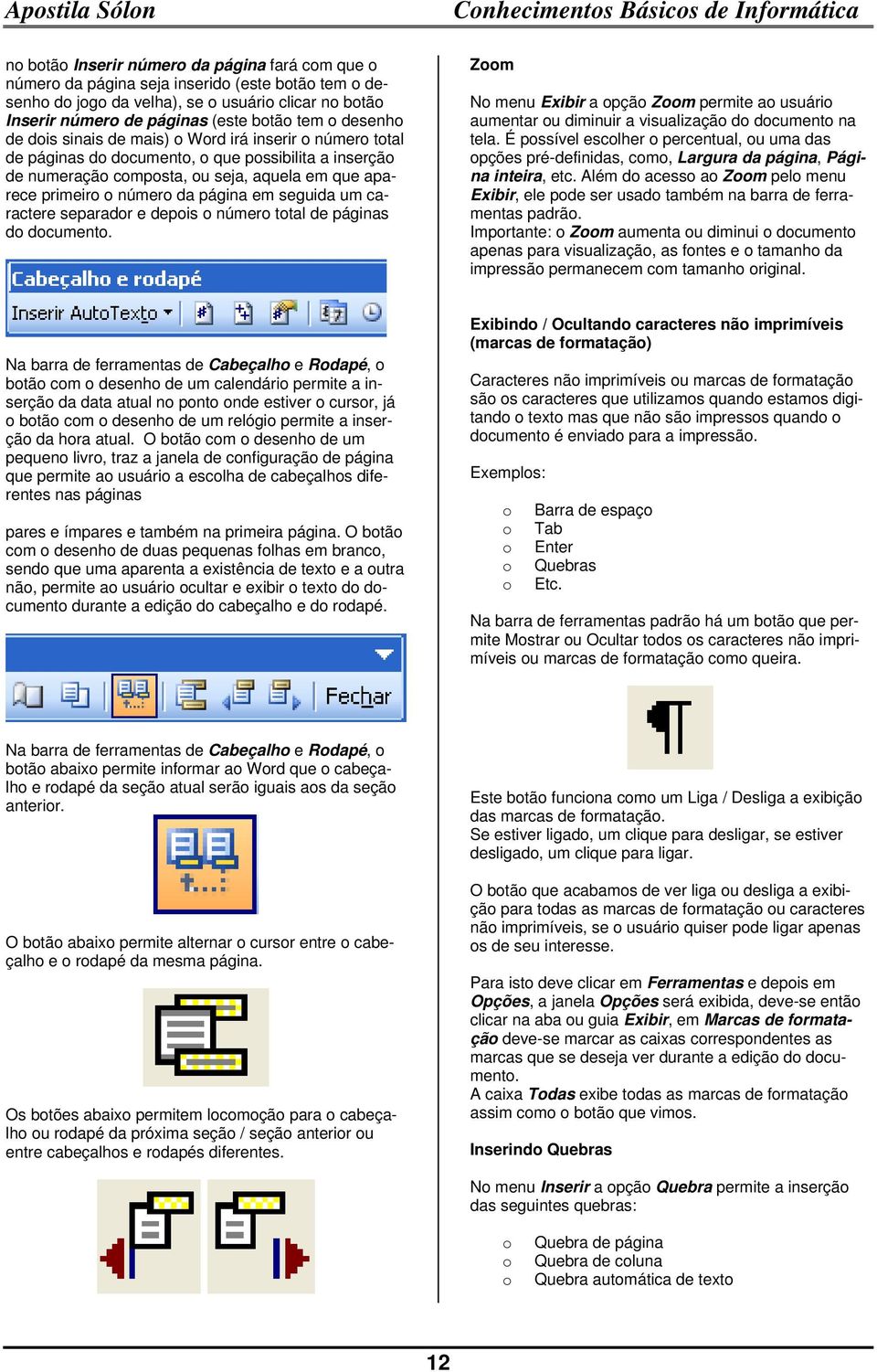 em seguida um caractere separadr e depis númer ttal de páginas d dcument. Zm N menu Exibir a pçã Zm permite a usuári aumentar u diminuir a visualizaçã d dcument na tela.