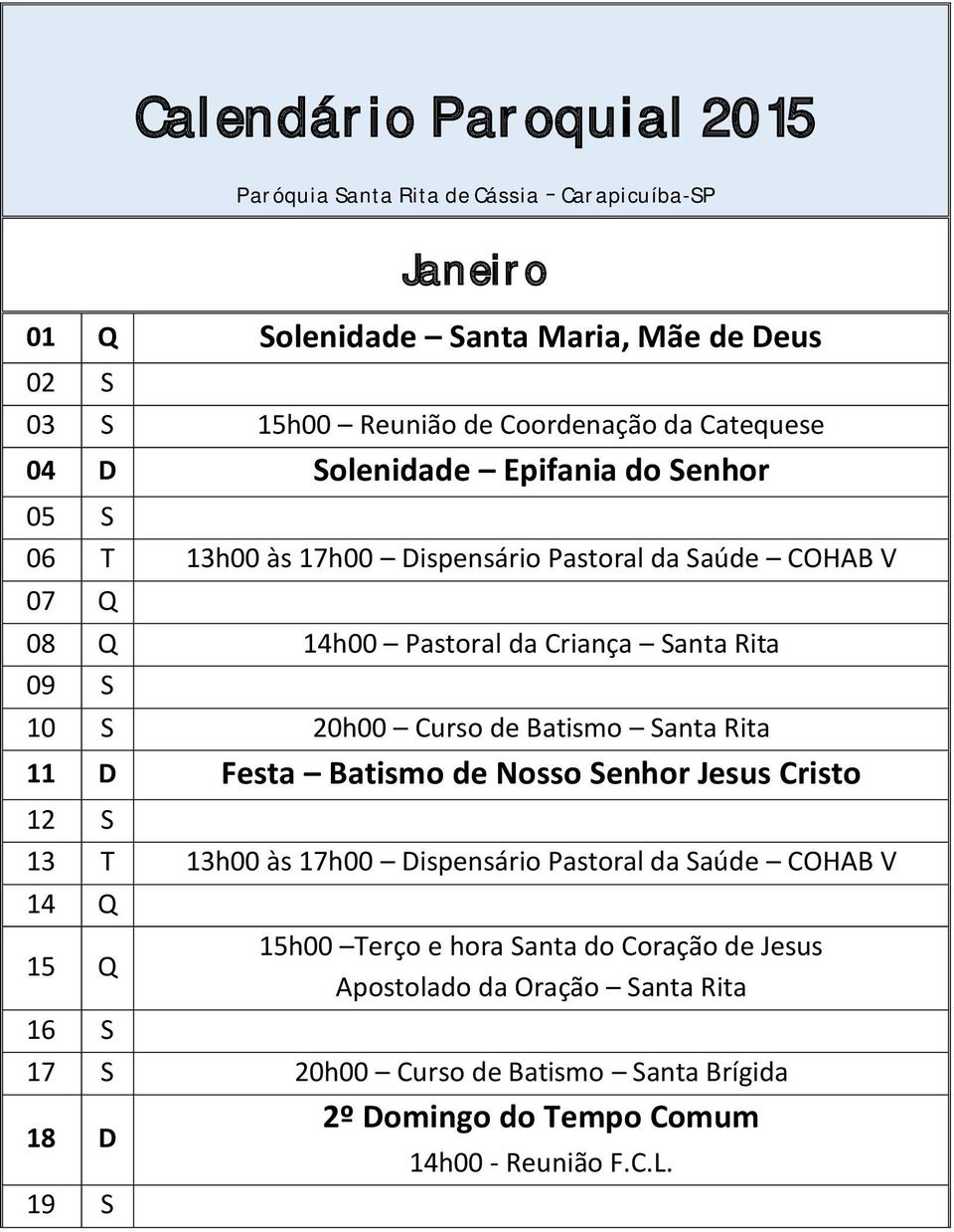 Rita 09 S 10 S 20h00 Curso de Batismo Santa Rita 11 D Festa Batismo de Nosso Senhor Jesus Cristo 12 S 13 T 14 Q 15 Q 16 S 15h00