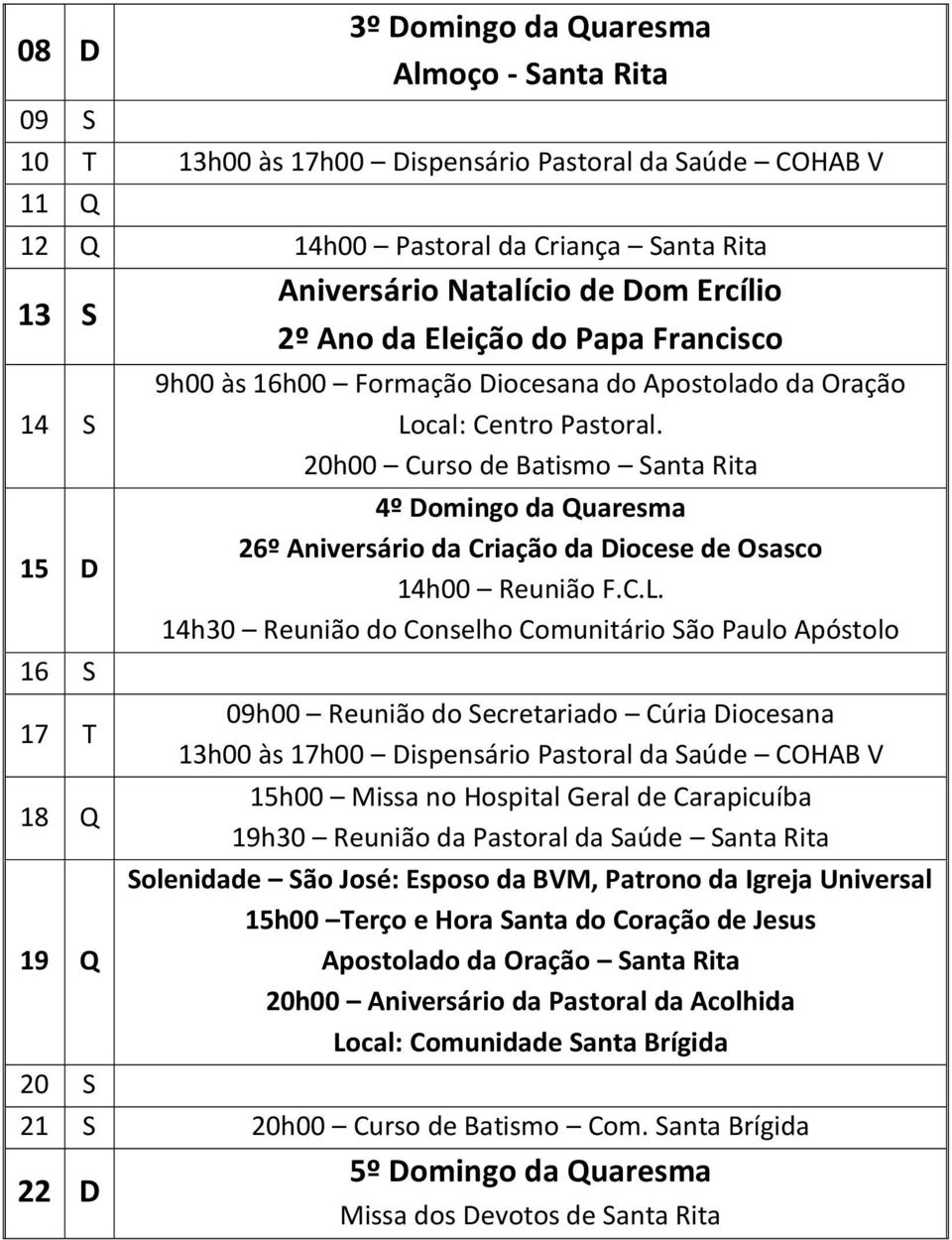 20h00 Curso de Batismo Santa Rita 4º Domingo da Quaresma 26º Aniversário da Criação da Diocese de Osasco 14h00 Reunião F.C.L.