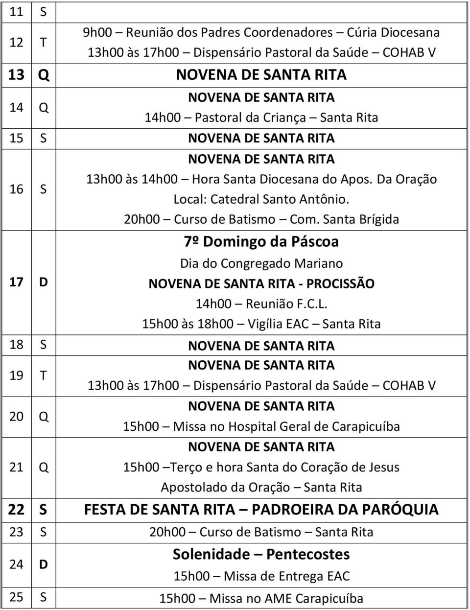 Santa Brígida 7º Domingo da Páscoa Dia do Congregado Mariano NOVENA DE SANTA RITA - PROCISSÃO 14h00 Reunião F.C.L.