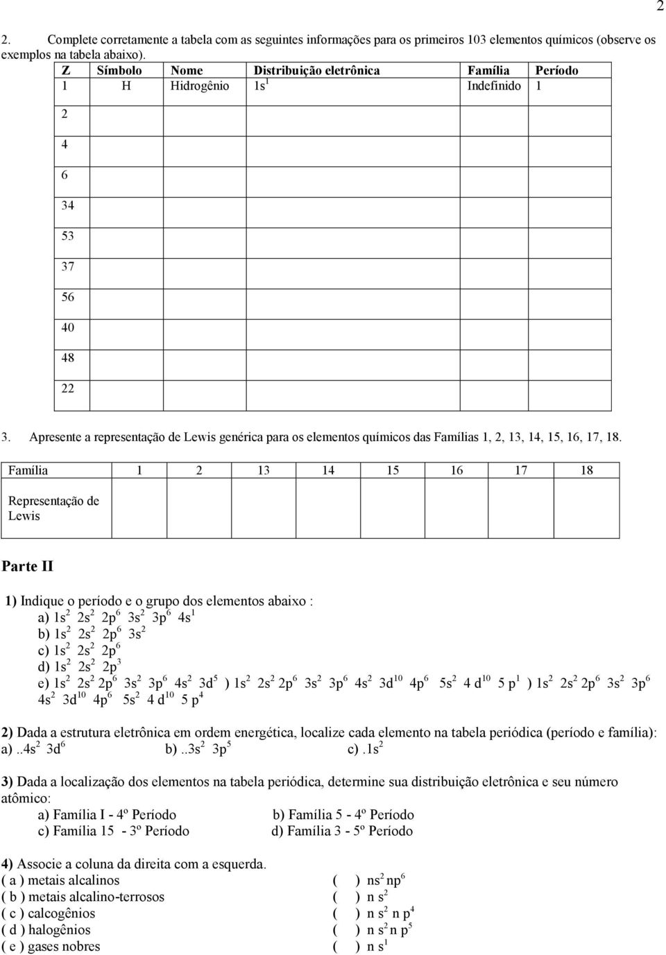 Apresente a representação de Lewis genérica para os elementos químicos das Famílias 1, 2, 13, 14, 15, 16, 17, 18.