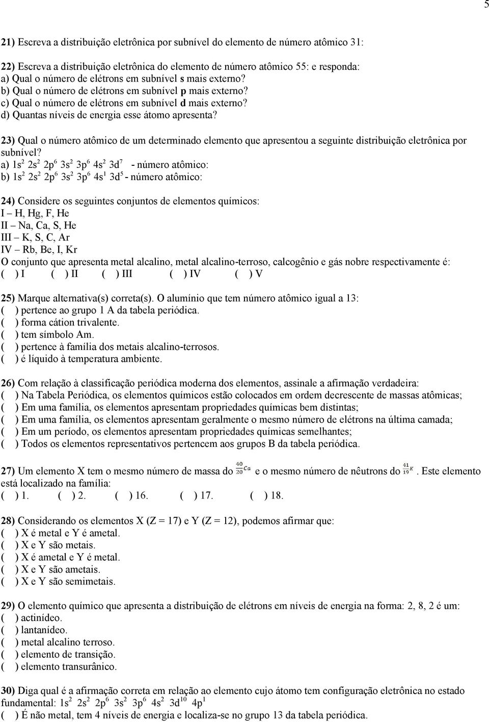 23) Qual o número atômico de um determinado elemento que apresentou a seguinte distribuição eletrônica por subnível?