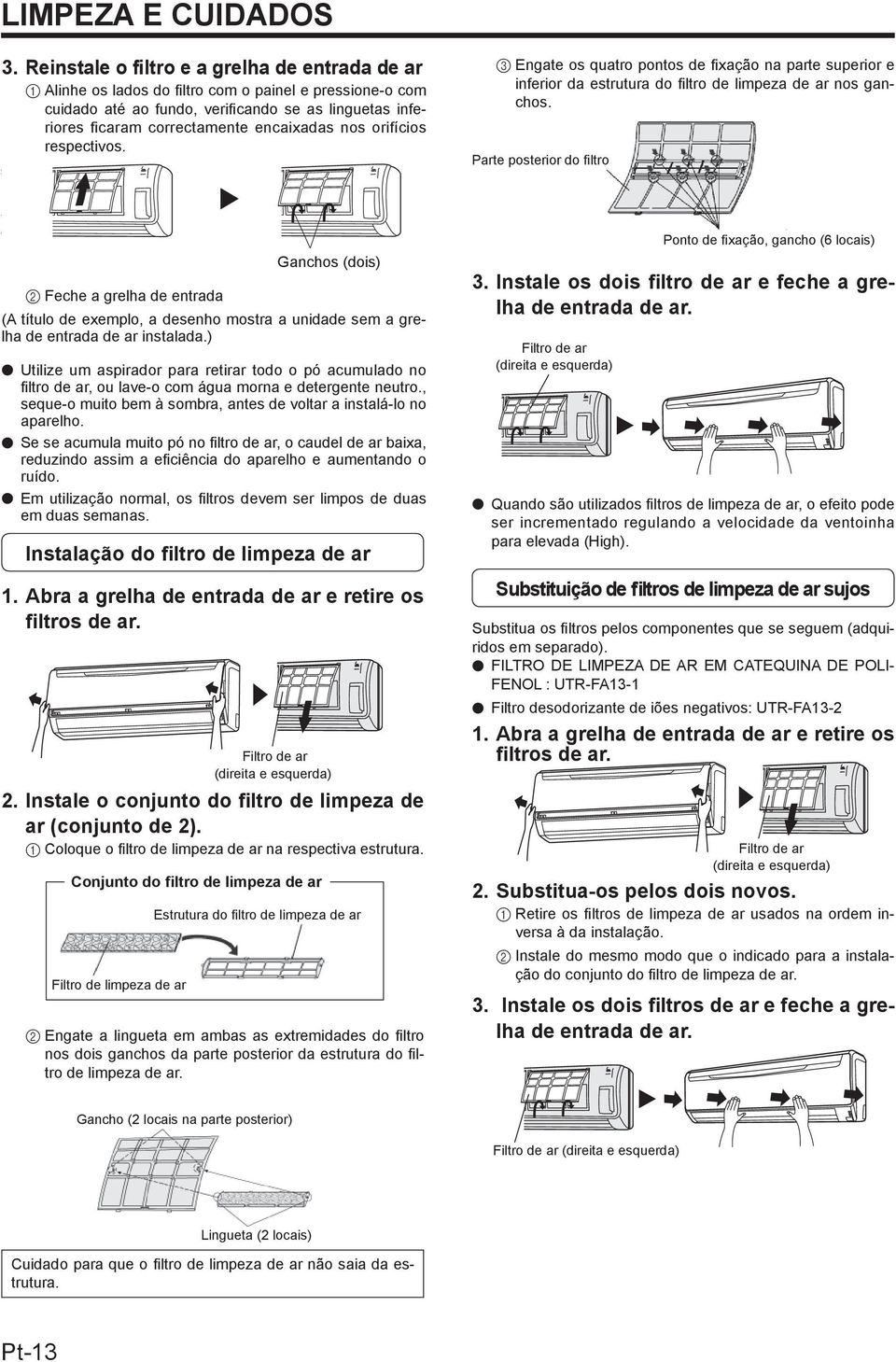 nos orifícios respectivos. 3 Engate os quatro pontos de fi xação na parte superior e inferior da estrutura do fi ltro de limpeza de ar nos ganchos.