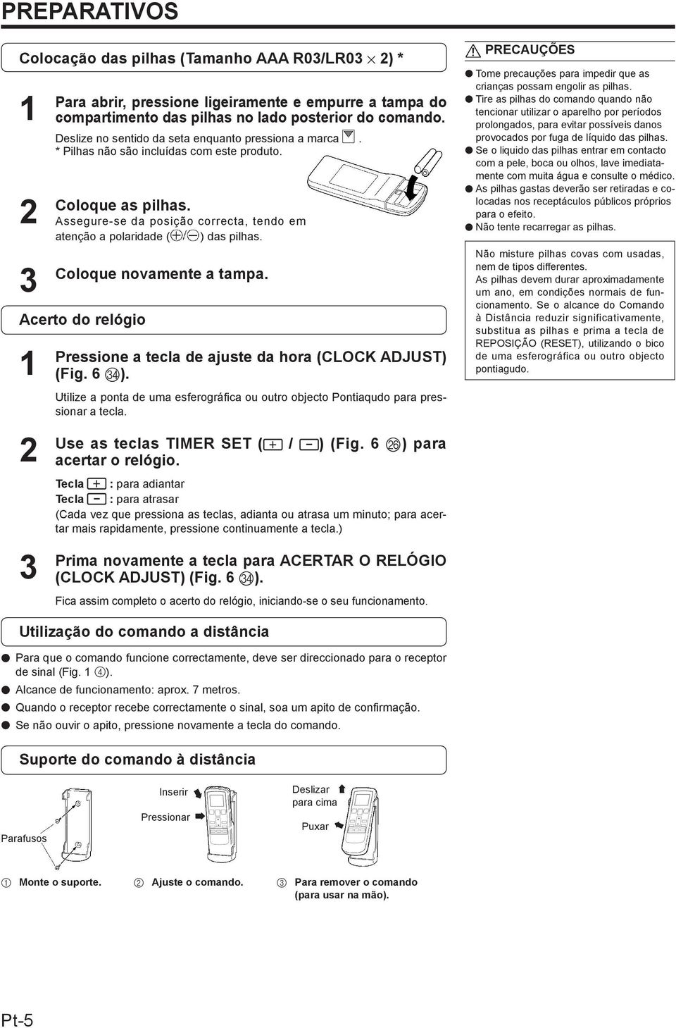 Coloque novamente a tampa. Acerto do relógio 2 3 Pressione a tecla de ajuste da hora (CLOCK ADJUST) (Fig. 6 X).