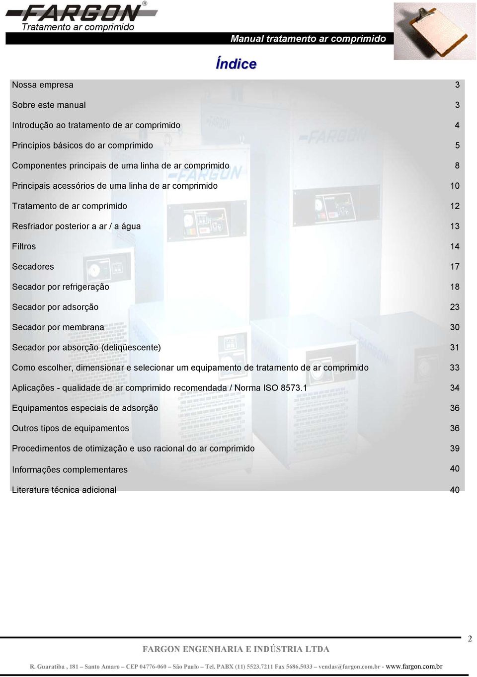 por absorção (deliqüescente) 12 13 14 17 18 23 30 31 Como escolher, dimensionar e selecionar um equipamento de tratamento de ar comprimido 33 Aplicações - qualidade de ar comprimido recomendada /